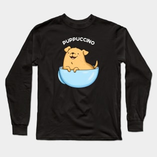 Puppuccino Funny Cappuccino Pun Long Sleeve T-Shirt